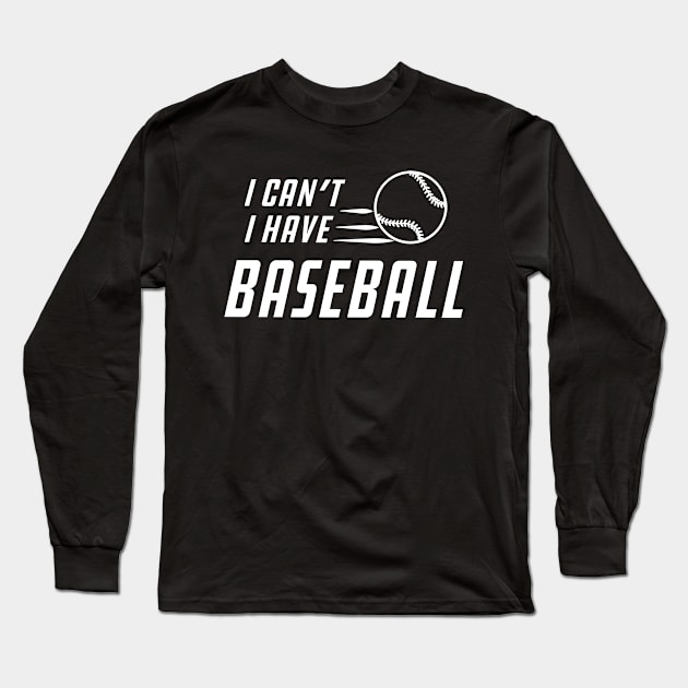 Baseball - I can't I have baseball Long Sleeve T-Shirt by KC Happy Shop